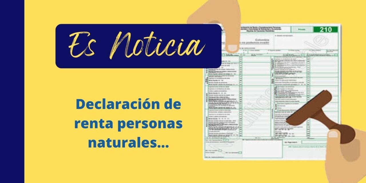 ¿Cuáles son las personas naturales que deben declarar renta por año grabable 2021?